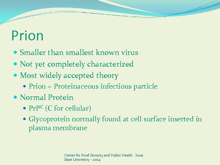 Prion Smaller than smallest known virus Not yet completely characterized Most widely accepted theory