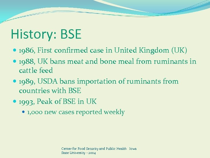 History: BSE 1986, First confirmed case in United Kingdom (UK) 1988, UK bans meat