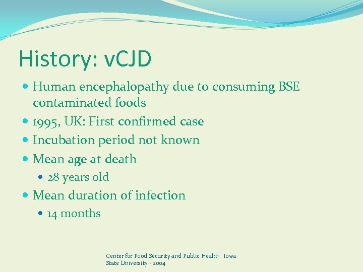 History: v. CJD Human encephalopathy due to consuming BSE contaminated foods 1995, UK: First
