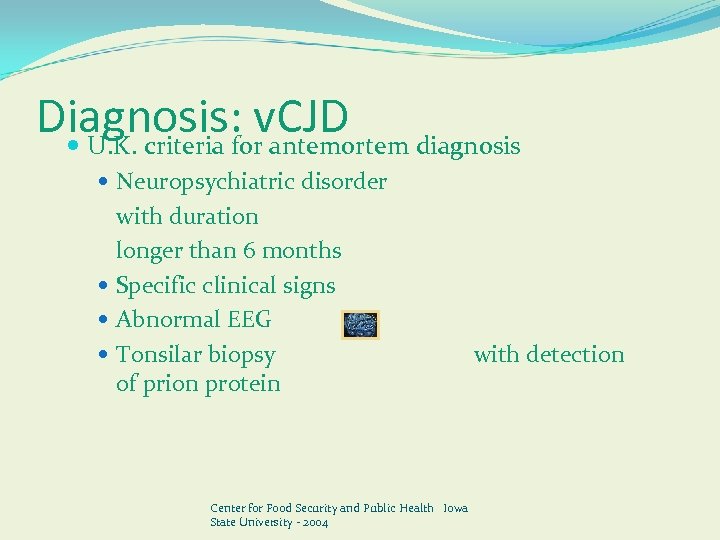 Diagnosis: v. CJD U. K. criteria for antemortem diagnosis Neuropsychiatric disorder with duration longer