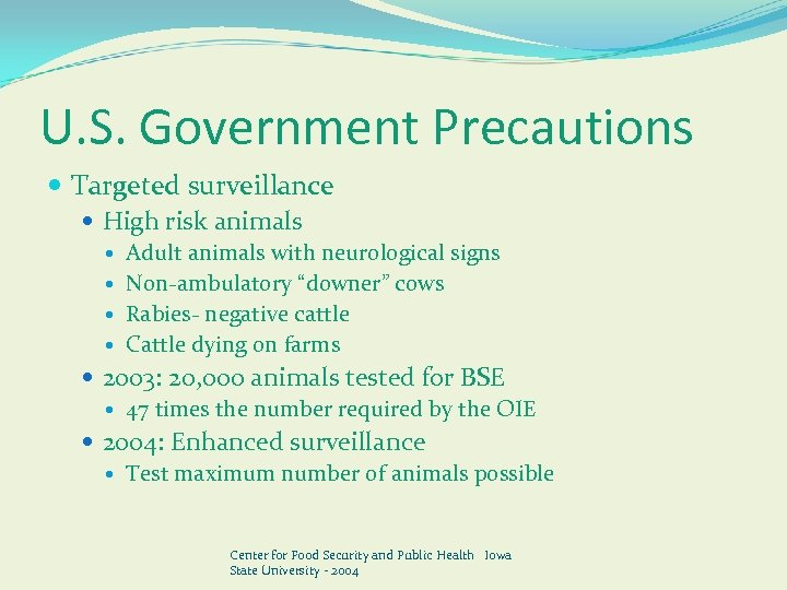 U. S. Government Precautions Targeted surveillance High risk animals Adult animals with neurological signs