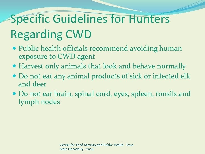 Specific Guidelines for Hunters Regarding CWD Public health officials recommend avoiding human exposure to