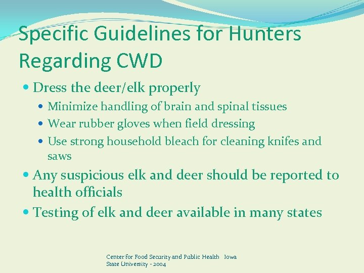 Specific Guidelines for Hunters Regarding CWD Dress the deer/elk properly Minimize handling of brain