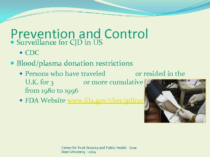 Prevention and Control Surveillance for CJD in US CDC Blood/plasma donation restrictions Persons who