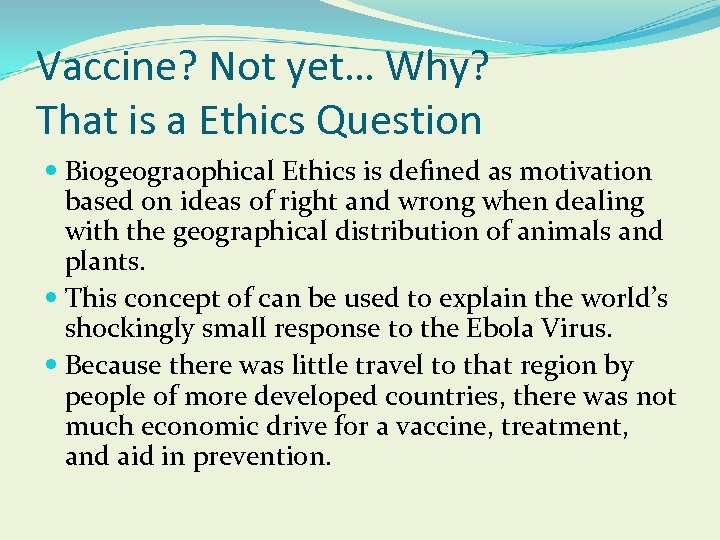 Vaccine? Not yet… Why? That is a Ethics Question Biogeograophical Ethics is defined as
