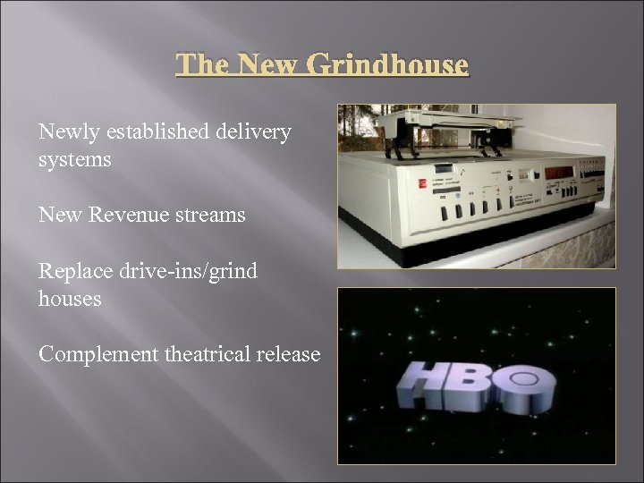 The New Grindhouse Newly established delivery systems New Revenue streams Replace drive-ins/grind houses Complement