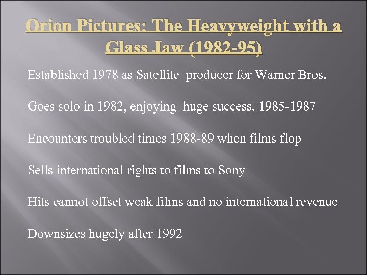 Orion Pictures: The Heavyweight with a Glass Jaw (1982 -95) Established 1978 as Satellite