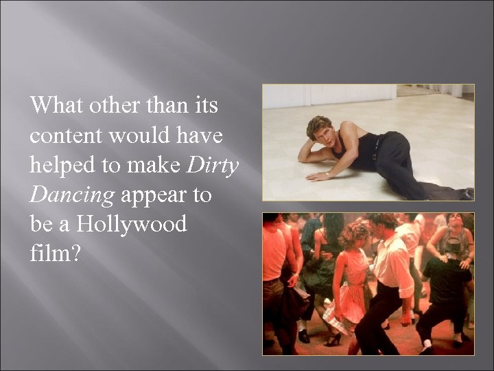 What other than its content would have helped to make Dirty Dancing appear to