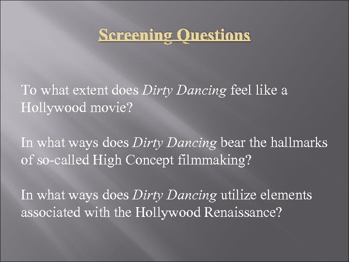 Screening Questions To what extent does Dirty Dancing feel like a Hollywood movie? In