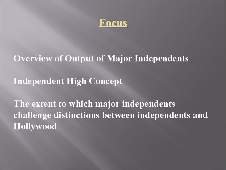 Focus Overview of Output of Major Independents Independent High Concept The extent to which
