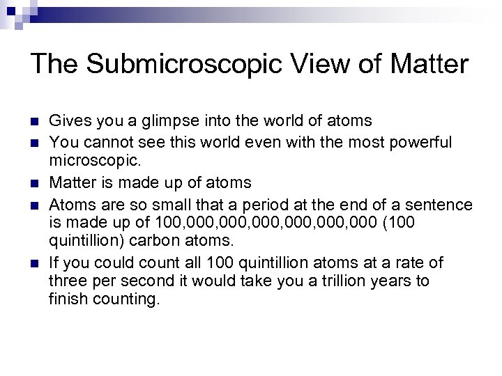 The Submicroscopic View of Matter n n n Gives you a glimpse into the