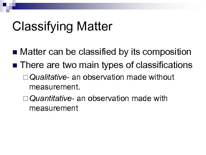 Classifying Matter can be classified by its composition n There are two main types