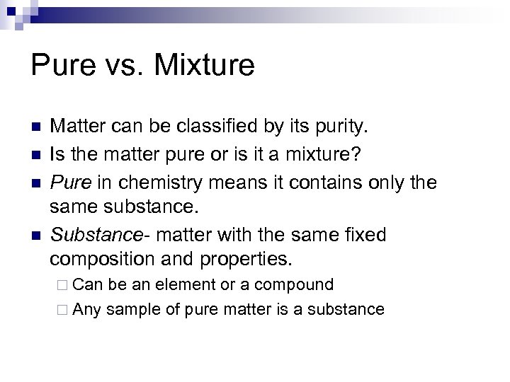 Pure vs. Mixture n n Matter can be classified by its purity. Is the