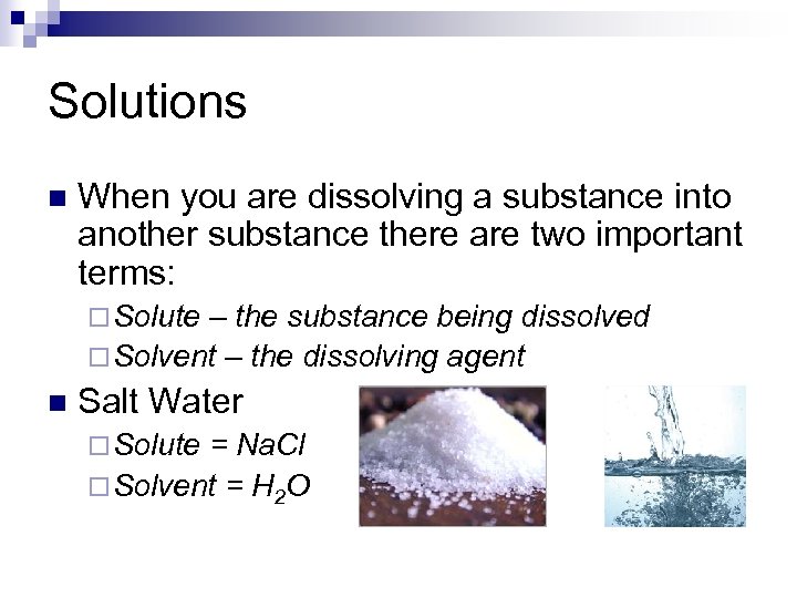 Solutions n When you are dissolving a substance into another substance there are two