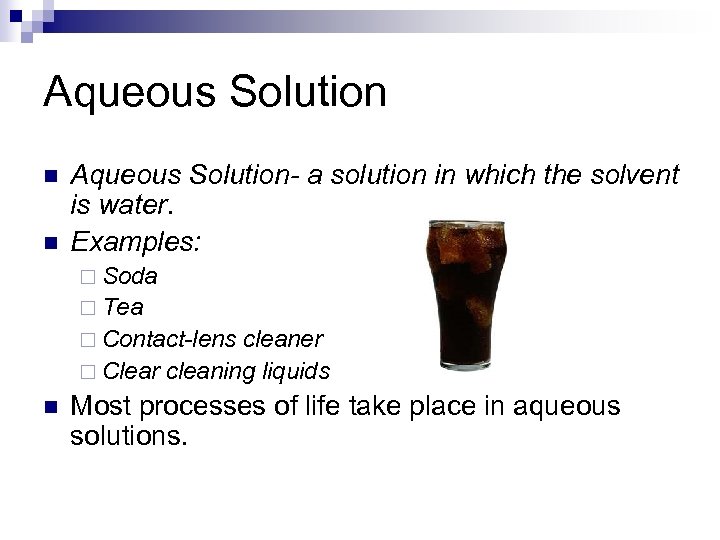 Aqueous Solution n n Aqueous Solution- a solution in which the solvent is water.