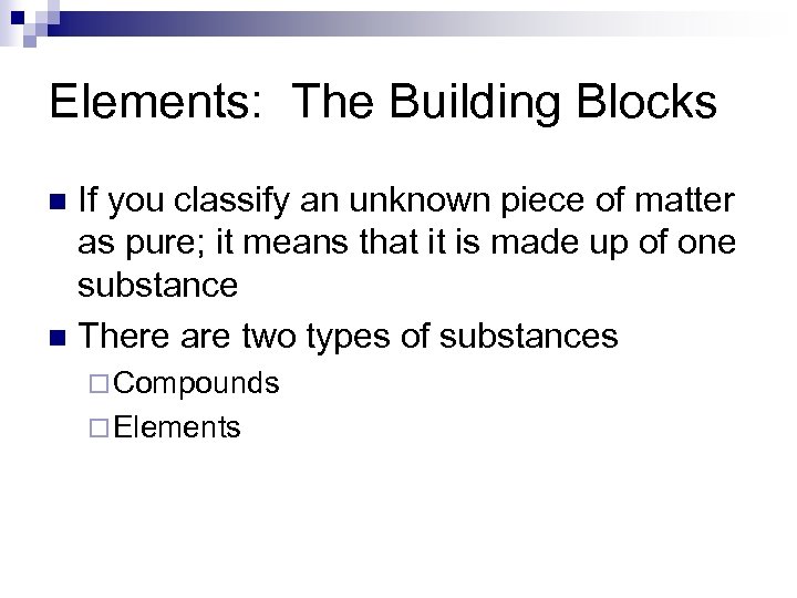 Elements: The Building Blocks If you classify an unknown piece of matter as pure;