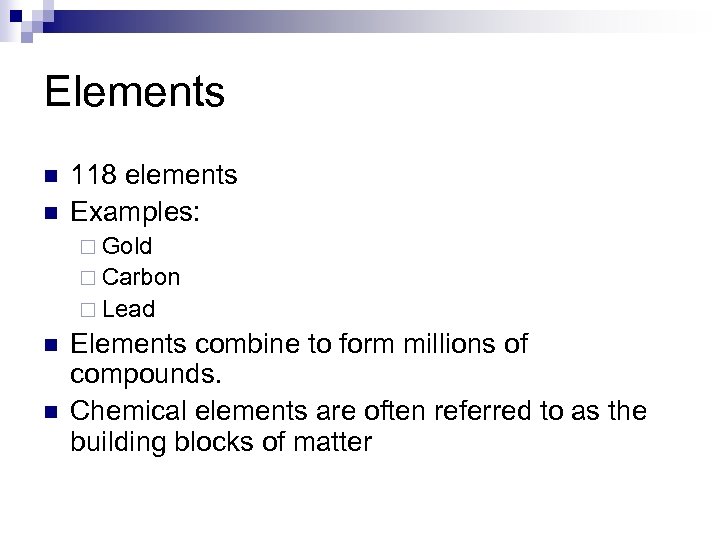 Elements n n 118 elements Examples: ¨ Gold ¨ Carbon ¨ Lead n n