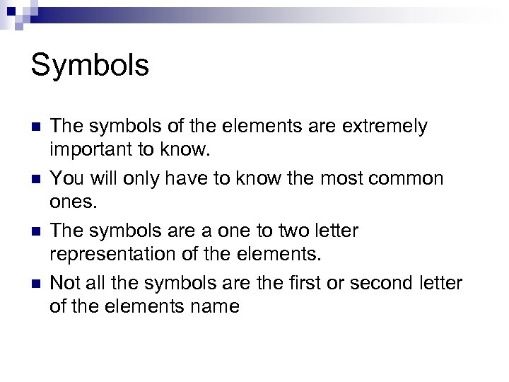 Symbols n n The symbols of the elements are extremely important to know. You