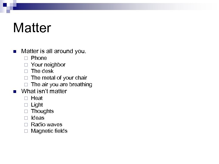 Matter n Matter is all around you. ¨ ¨ ¨ n Phone Your neighbor