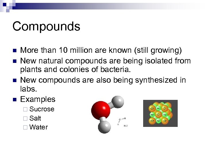 Compounds n n More than 10 million are known (still growing) New natural compounds