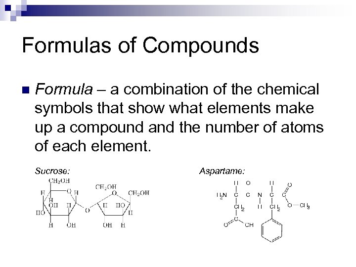 Formulas of Compounds n Formula – a combination of the chemical symbols that show