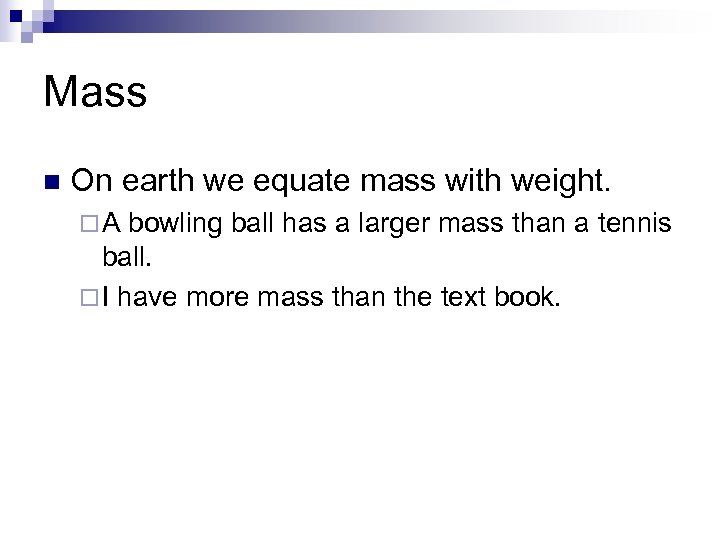 Mass n On earth we equate mass with weight. ¨A bowling ball has a