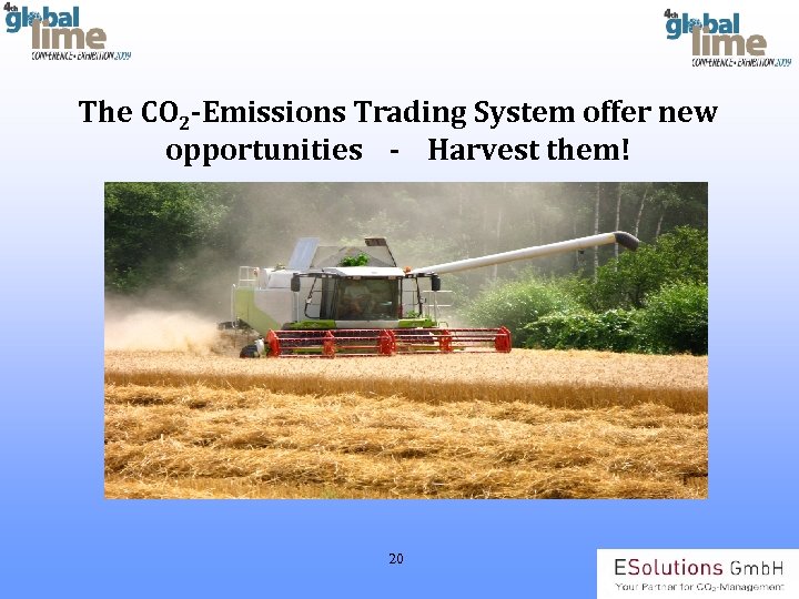 The CO 2 -Emissions Trading System offer new opportunities - Harvest them! 20 