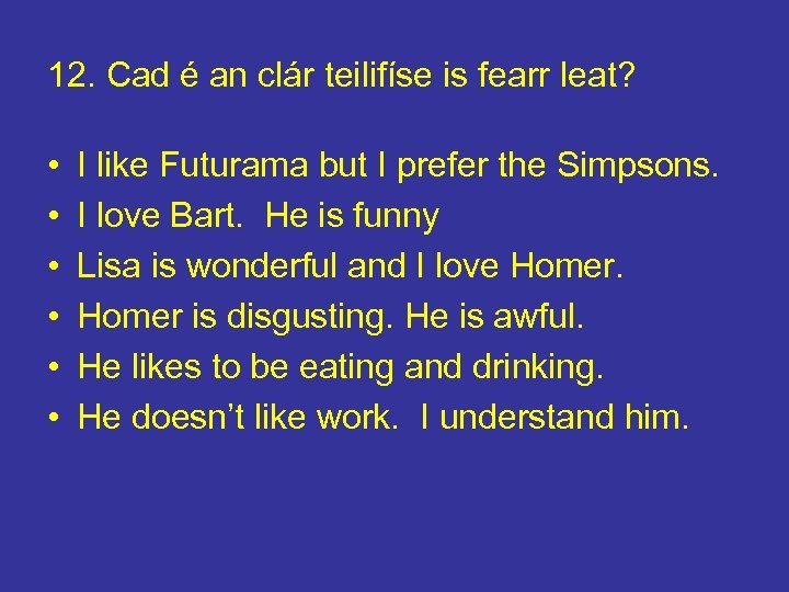 12. Cad é an clár teilifíse is fearr leat? • • • I like