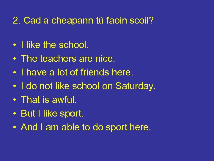 2. Cad a cheapann tú faoin scoil? • • I like the school. The