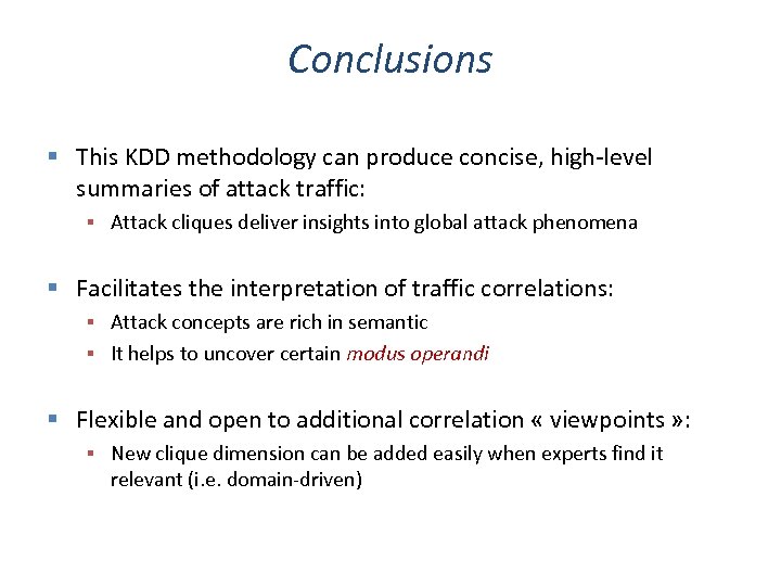 Conclusions This KDD methodology can produce concise, high-level summaries of attack traffic: Attack cliques