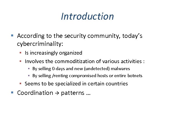 Introduction According to the security community, today’s cybercriminality: Is increasingly organized Involves the commoditization