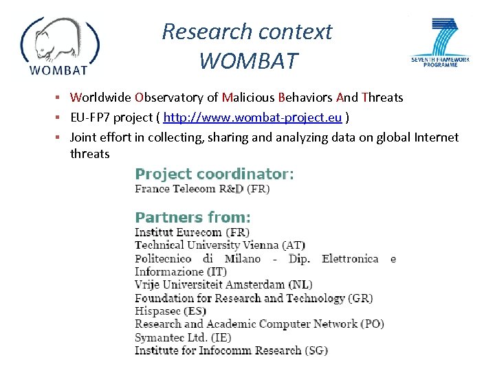 Research context WOMBAT Worldwide Observatory of Malicious Behaviors And Threats EU-FP 7 project (