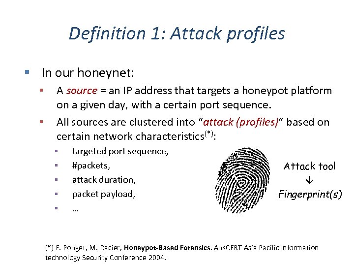 Definition 1: Attack profiles In our honeynet: A source = an IP address that