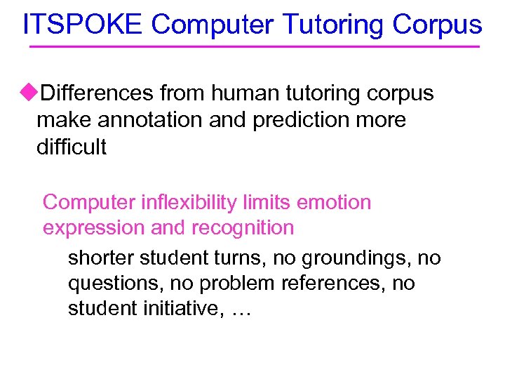 ITSPOKE Computer Tutoring Corpus u. Differences from human tutoring corpus make annotation and prediction
