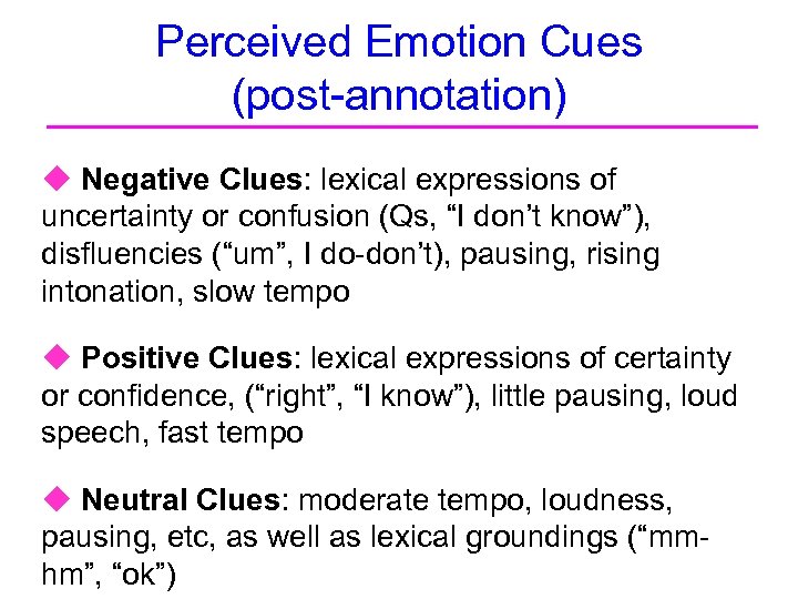 Perceived Emotion Cues (post-annotation) u Negative Clues: lexical expressions of uncertainty or confusion (Qs,