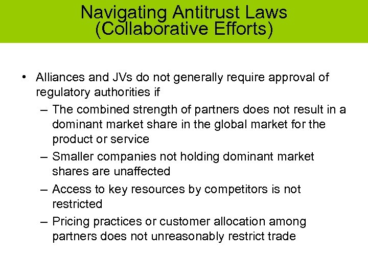 Navigating Antitrust Laws (Collaborative Efforts) • Alliances and JVs do not generally require approval