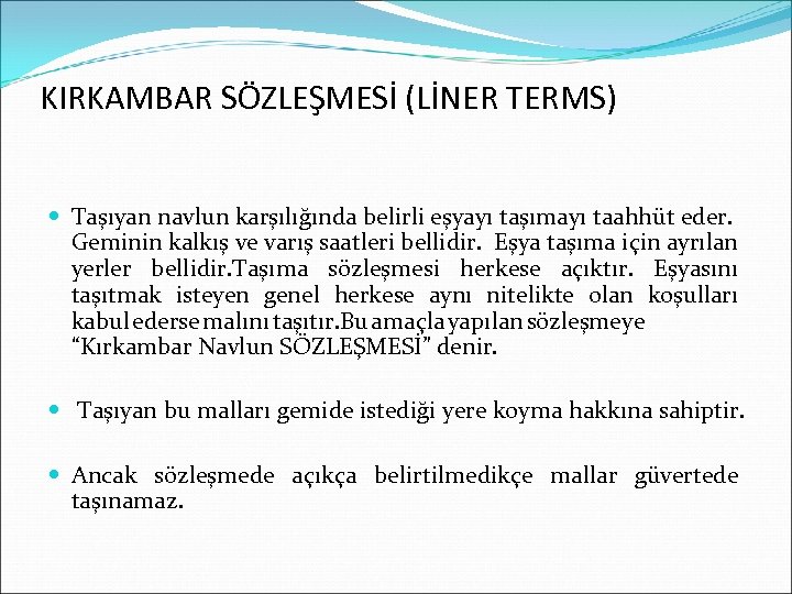 KIRKAMBAR SÖZLEŞMESİ (LİNER TERMS) Taşıyan navlun karşılığında belirli eşyayı taşımayı taahhüt eder. Geminin kalkış