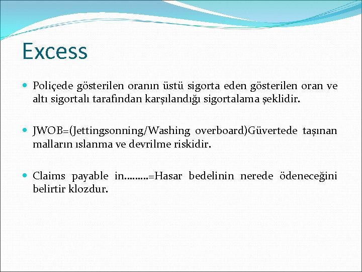 Excess Poliçede gösterilen oranın üstü sigorta eden gösterilen oran ve altı sigortalı tarafından karşılandığı