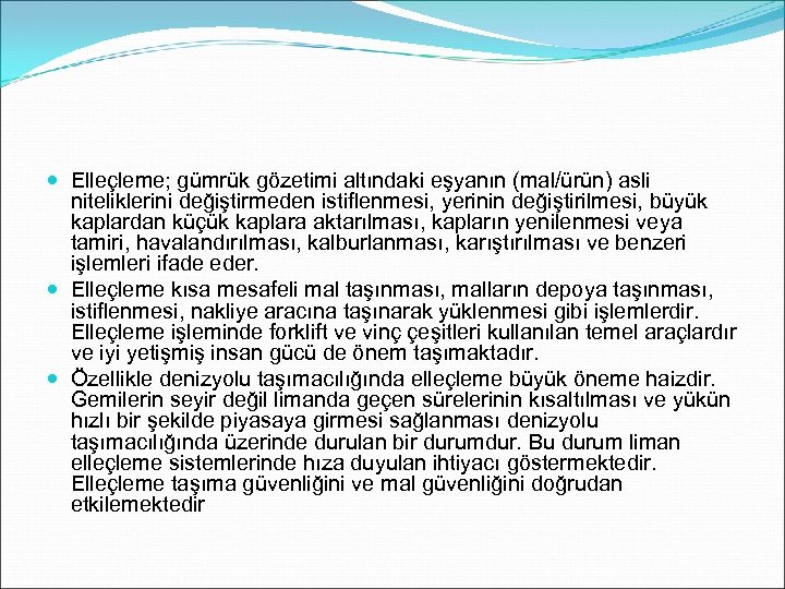  Elleçleme; gümrük gözetimi altındaki eşyanın (mal/ürün) asli niteliklerini değiştirmeden istiflenmesi, yerinin değiştirilmesi, büyük