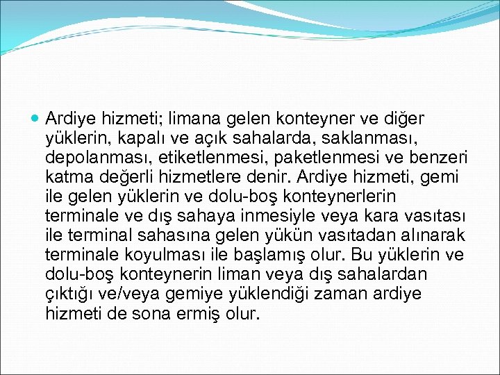  Ardiye hizmeti; limana gelen konteyner ve diğer yüklerin, kapalı ve açık sahalarda, saklanması,