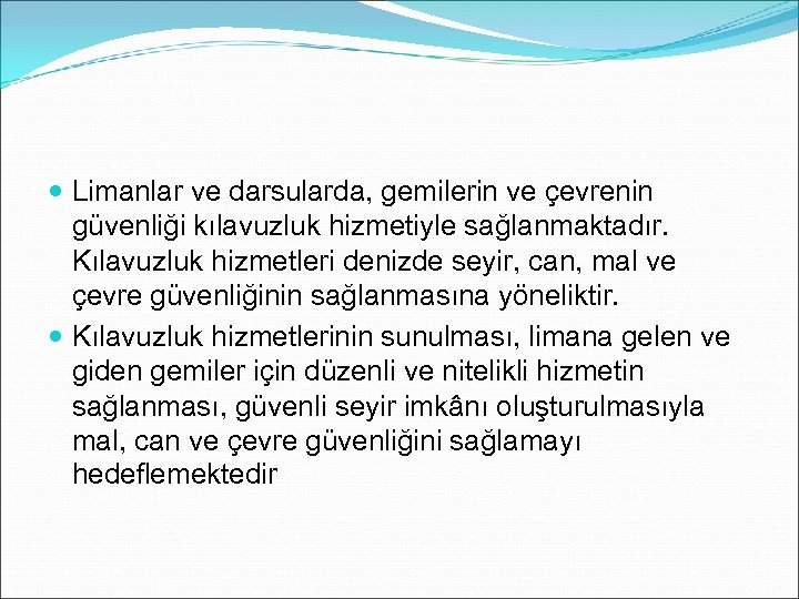  Limanlar ve darsularda, gemilerin ve çevrenin güvenliği kılavuzluk hizmetiyle sağlanmaktadır. Kılavuzluk hizmetleri denizde