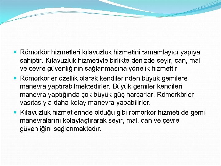  Römorkör hizmetleri kılavuzluk hizmetini tamamlayıcı yapıya sahiptir. Kılavuzluk hizmetiyle birlikte denizde seyir, can,