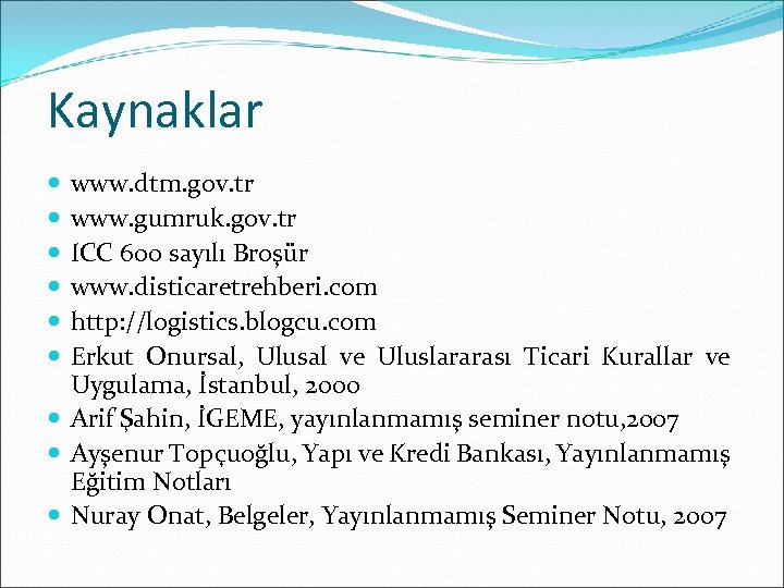 Kaynaklar www. dtm. gov. tr www. gumruk. gov. tr ICC 600 sayılı Broşür www.