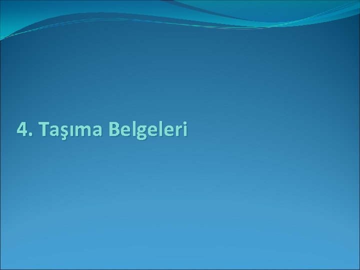 4. Taşıma Belgeleri 