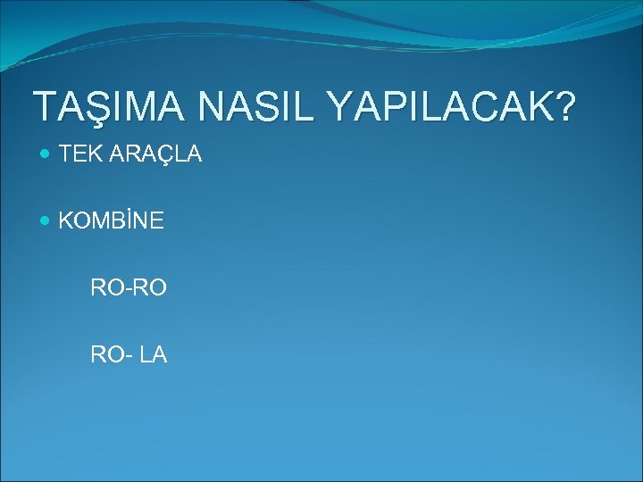 TAŞIMA NASIL YAPILACAK? TEK ARAÇLA KOMBİNE RO-RO RO- LA 