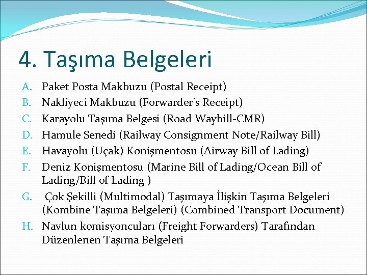 4. Taşıma Belgeleri Paket Posta Makbuzu (Postal Receipt) Nakliyeci Makbuzu (Forwarder's Receipt) Karayolu Taşıma