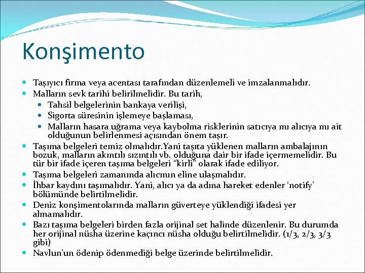 Konşimento Taşıyıcı firma veya acentası tarafından düzenlemeli ve imzalanmalıdır. Malların sevk tarihi belirilmelidir. Bu