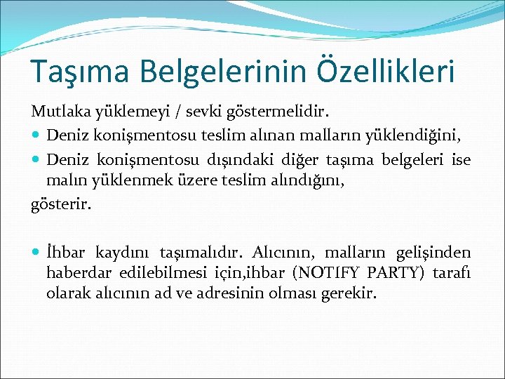 Taşıma Belgelerinin Özellikleri Mutlaka yüklemeyi / sevki göstermelidir. Deniz konişmentosu teslim alınan malların yüklendiğini,