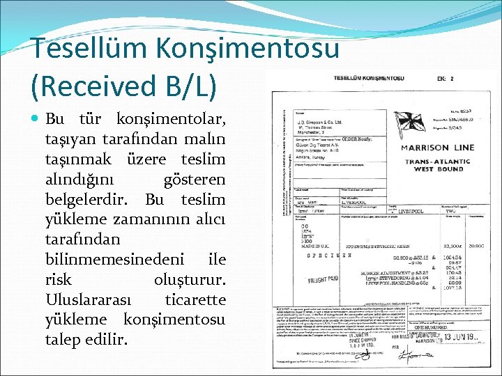 Tesellüm Konşimentosu (Received B/L) Bu tür konşimentolar, taşıyan tarafından malın taşınmak üzere teslim alındığını