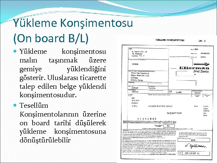 Yükleme Konşimentosu (On board B/L) Yükleme konşimentosu malın taşınmak üzere gemiye yüklendiğini gösterir. Uluslarası